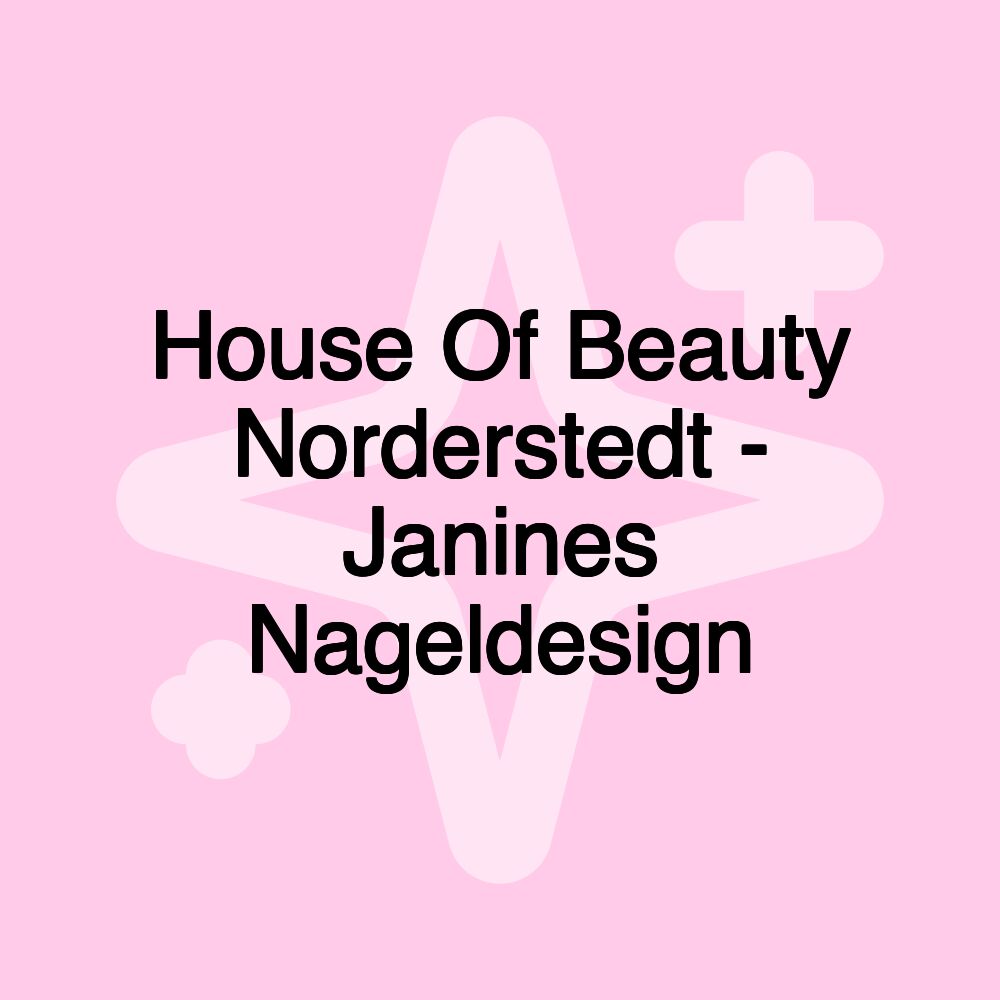 House Of Beauty Norderstedt - Janines Nageldesign