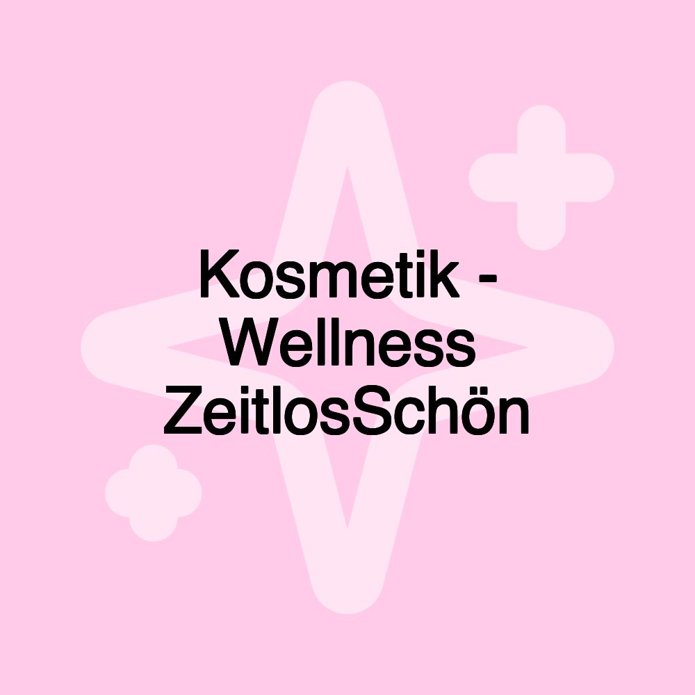 Kosmetik - Wellness ZeitlosSchön