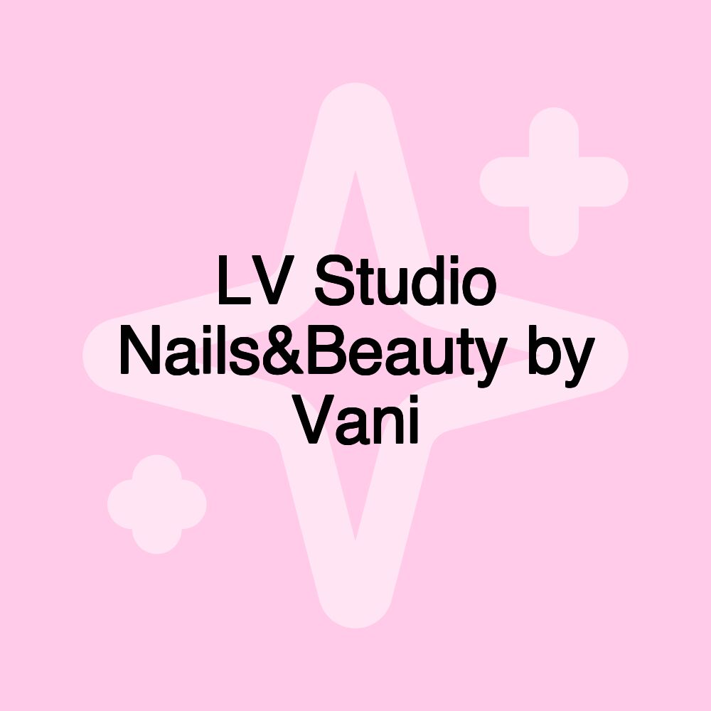 LV Studio Nails&Beauty by Vani