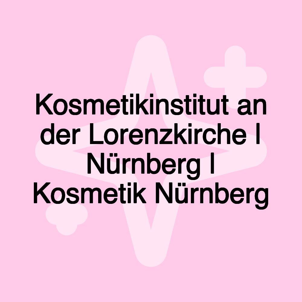 Kosmetikinstitut an der Lorenzkirche | Nürnberg | Kosmetik Nürnberg