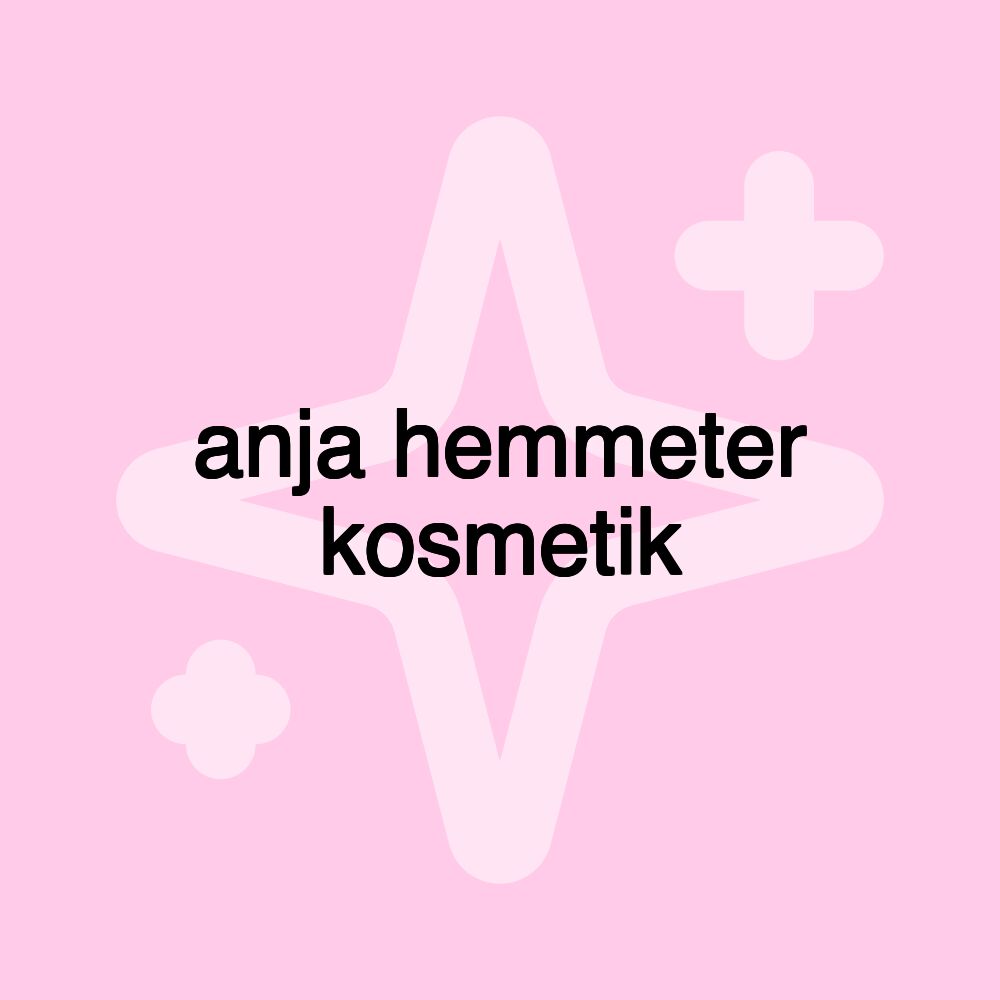 anja hemmeter kosmetik