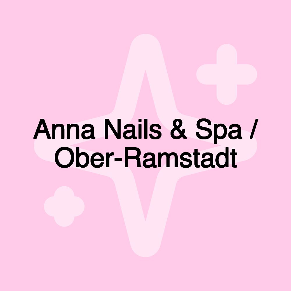 Anna Nails & Spa / Ober-Ramstadt