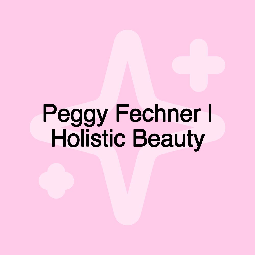 Peggy Fechner | Holistic Beauty