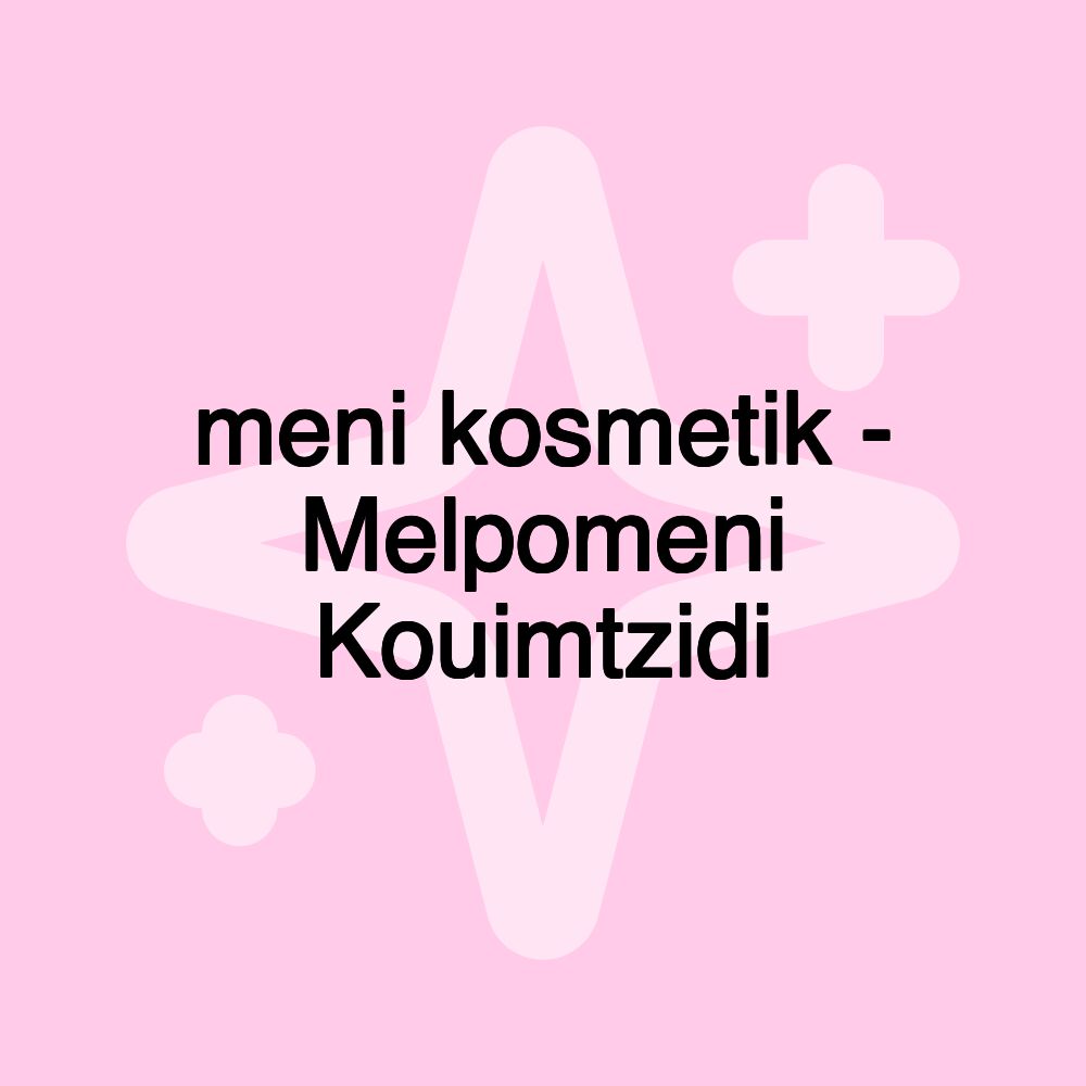 meni kosmetik - Melpomeni Kouimtzidi