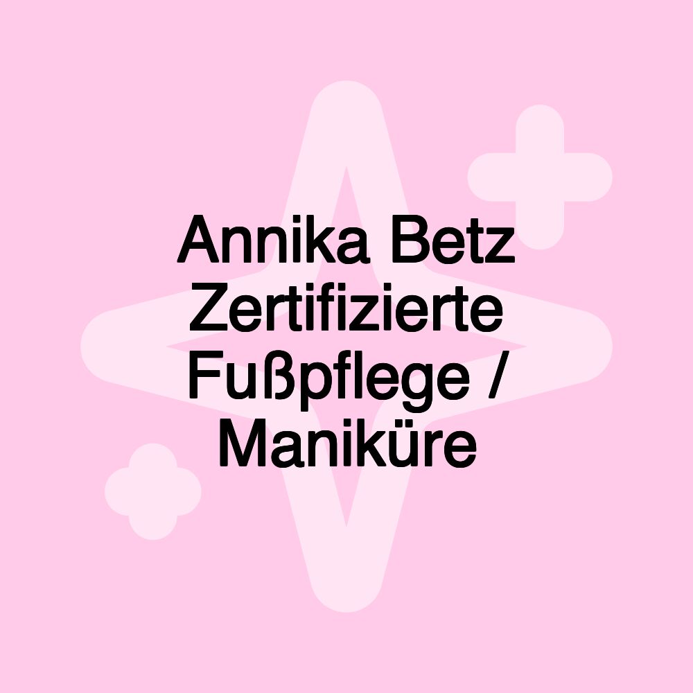 Annika Betz Zertifizierte Fußpflege / Maniküre