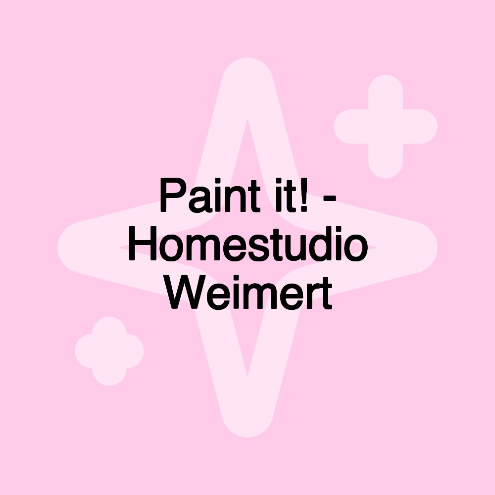 Paint it! - Homestudio Weimert