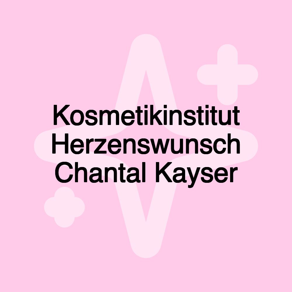 Kosmetikinstitut Herzenswunsch Chantal Kayser