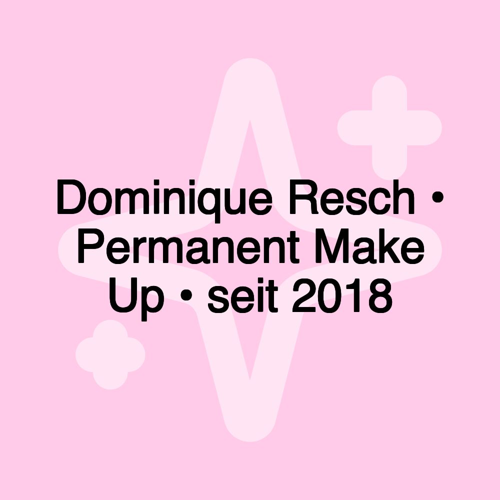 Dominique Resch • Permanent Make Up • seit 2018