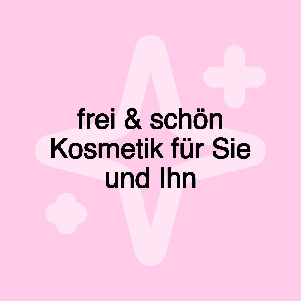 frei & schön Kosmetik für Sie und Ihn