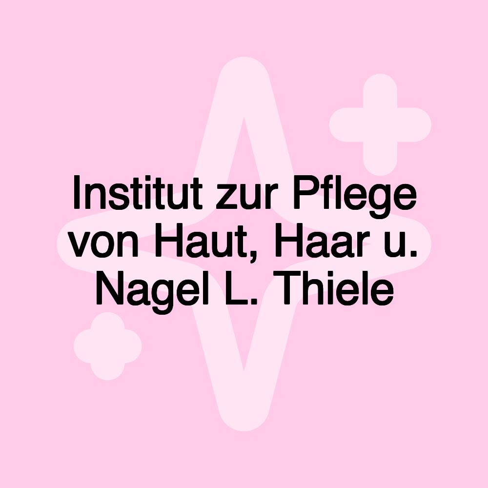 Institut zur Pflege von Haut, Haar u. Nagel L. Thiele