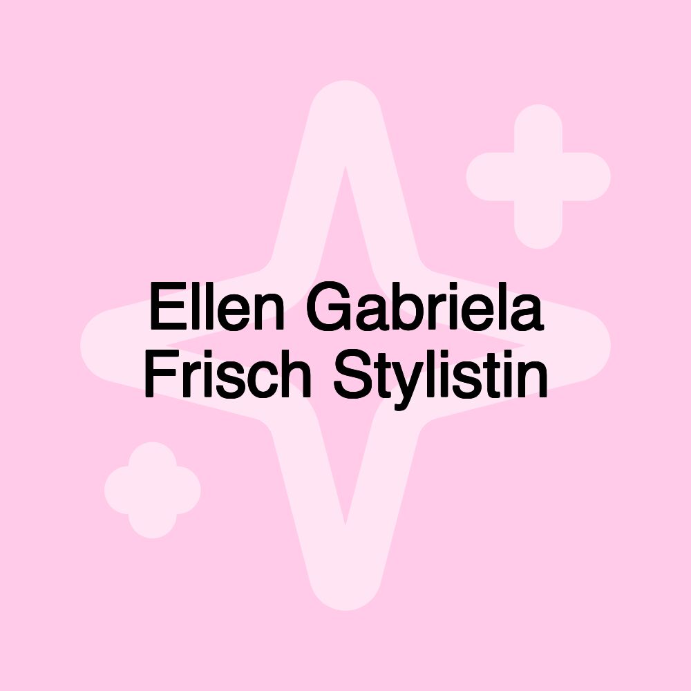 Ellen Gabriela Frisch Stylistin