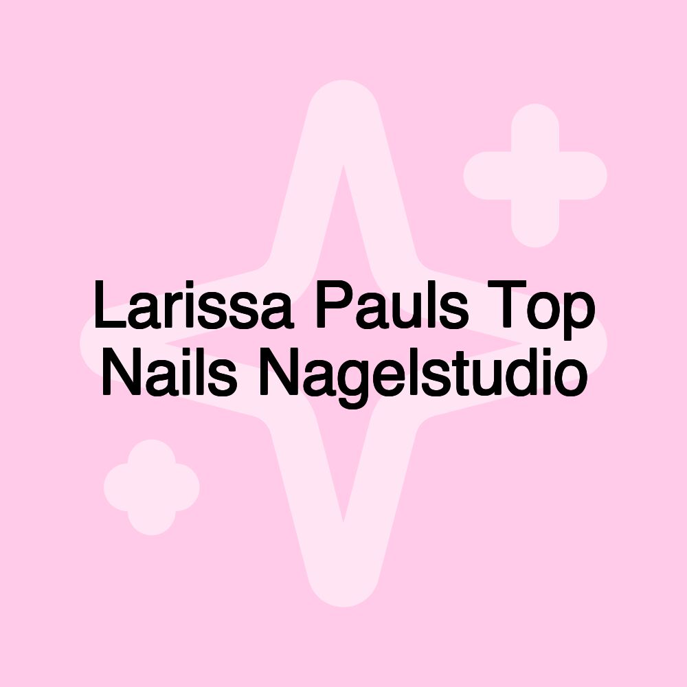 Larissa Pauls Top Nails Nagelstudio