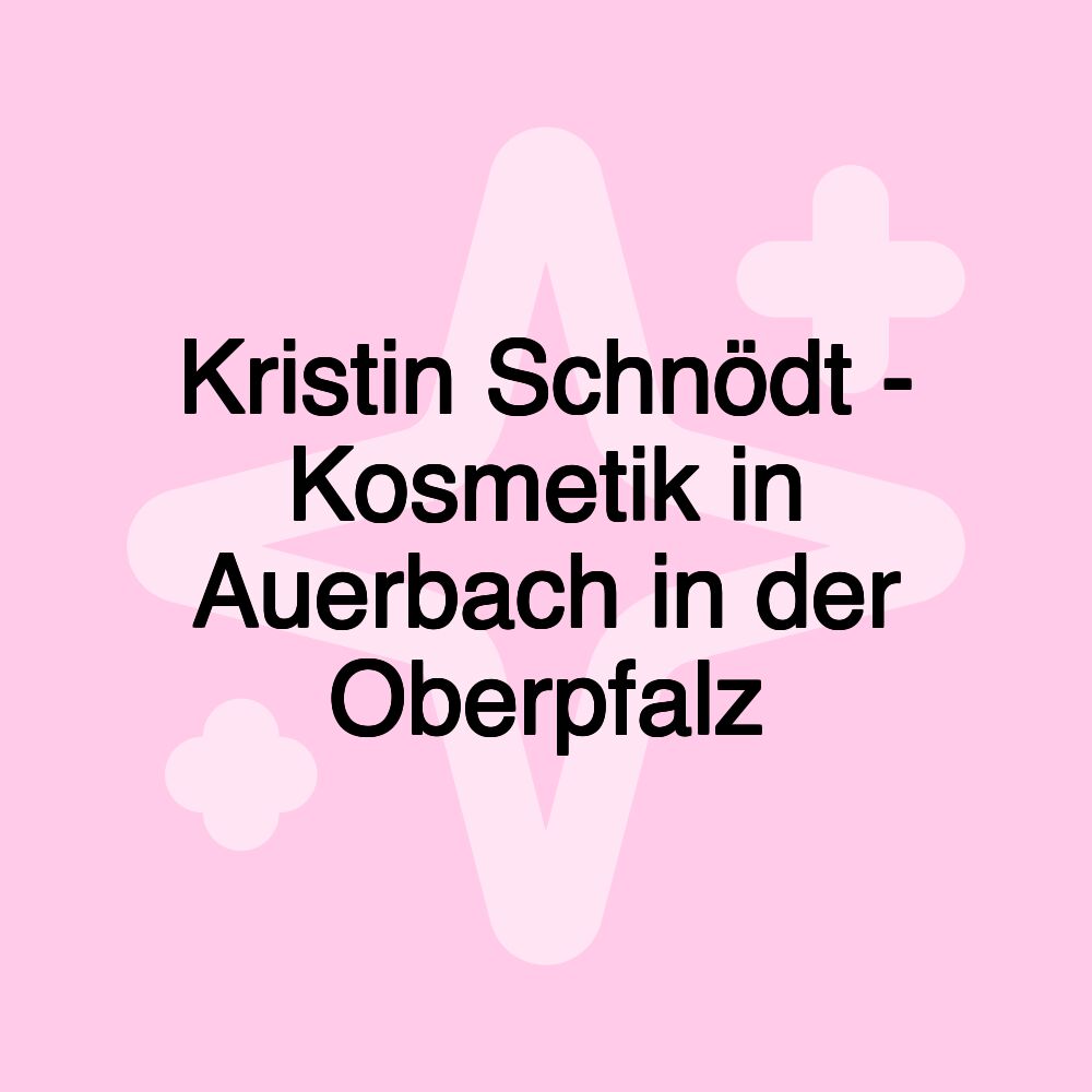 Kristin Schnödt - Kosmetik in Auerbach in der Oberpfalz