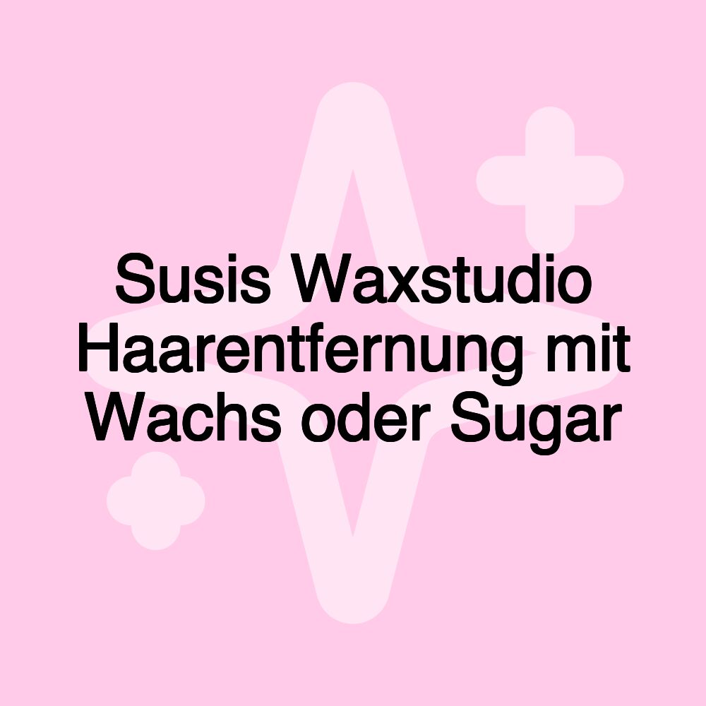 Susis Waxstudio Haarentfernung mit Wachs oder Sugar