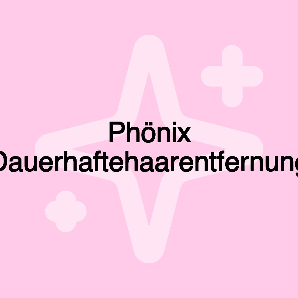 Phönix Dauerhaftehaarentfernung