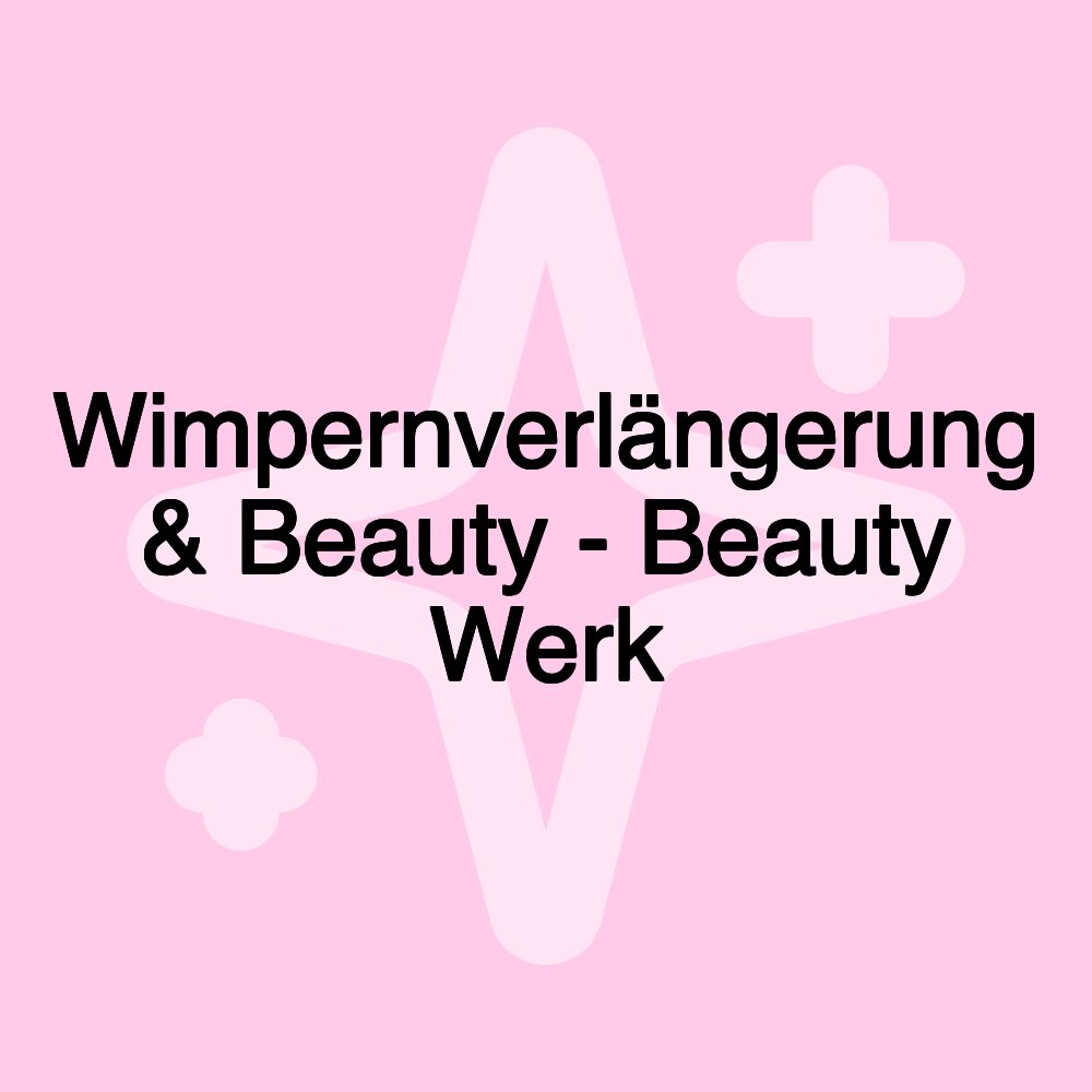 Wimpernverlängerung & Beauty - Beauty Werk