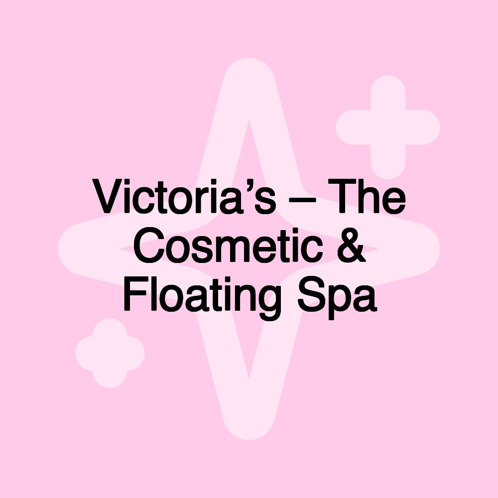 Victoria’s – The Cosmetic & Floating Spa