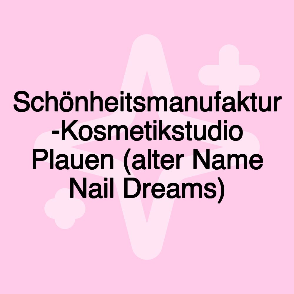 Schönheitsmanufaktur -Kosmetikstudio Plauen (alter Name Nail Dreams)