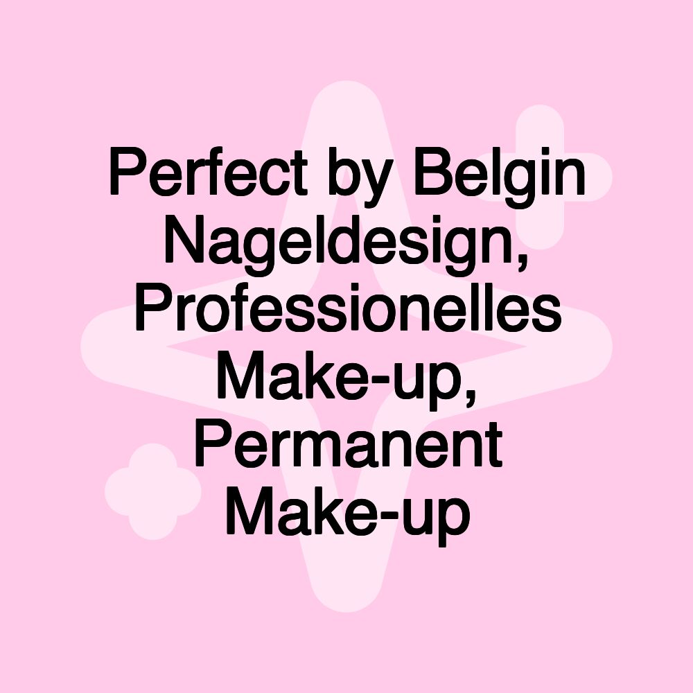 Perfect by Belgin Nageldesign, Professionelles Make-up, Permanent Make-up