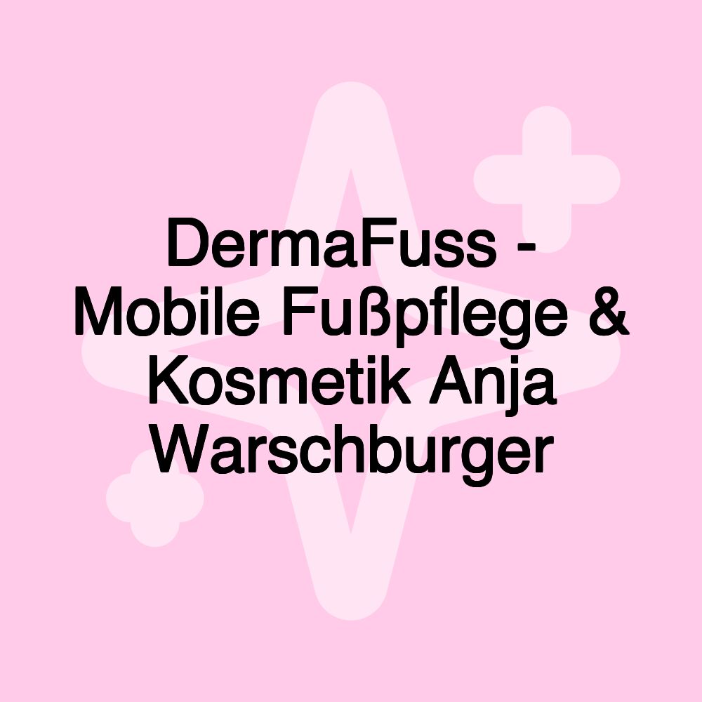 DermaFuss - Mobile Fußpflege & Kosmetik Anja Warschburger