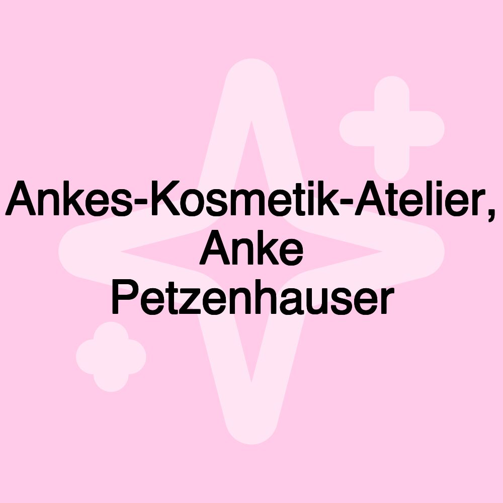 Ankes-Kosmetik-Atelier, Anke Petzenhauser