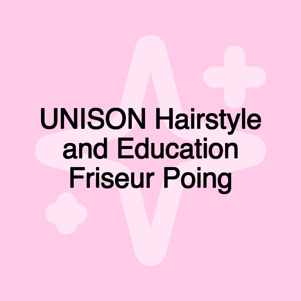 UNISON Hairstyle and Education Friseur Poing