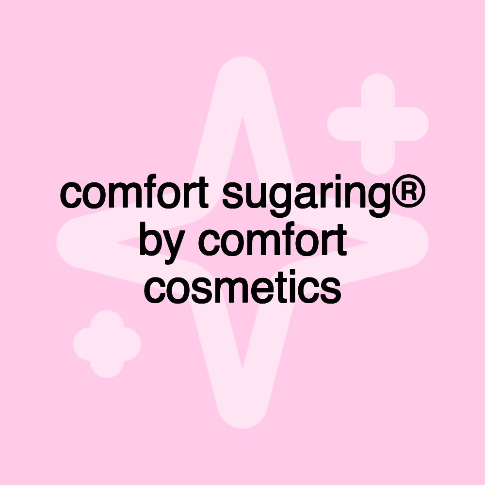 comfort sugaring® by comfort cosmetics