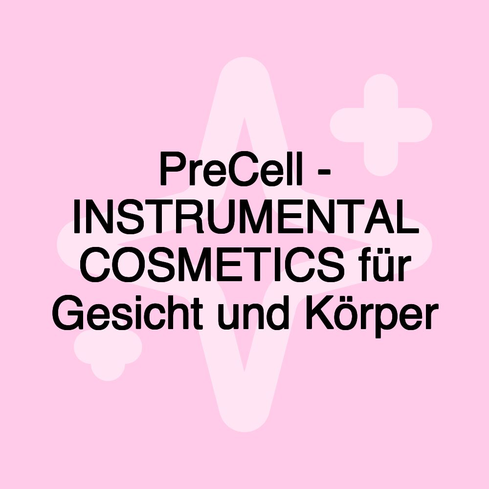 PreCell - INSTRUMENTAL COSMETICS für Gesicht und Körper