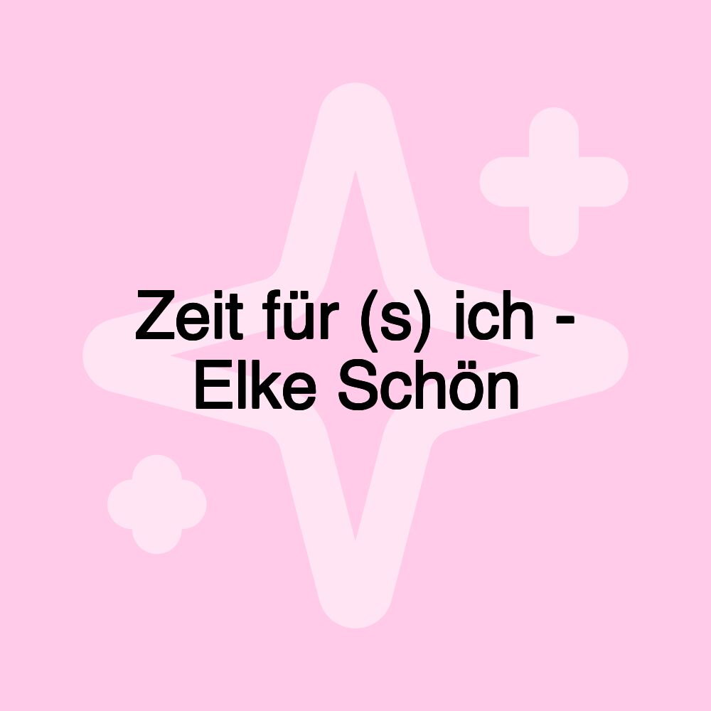 Zeit für (s) ich - Elke Schön