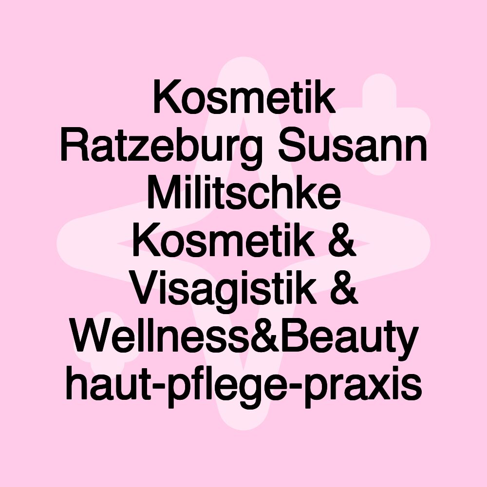 Kosmetik Ratzeburg Susann Militschke Kosmetik & Visagistik & Wellness&Beauty haut-pflege-praxis