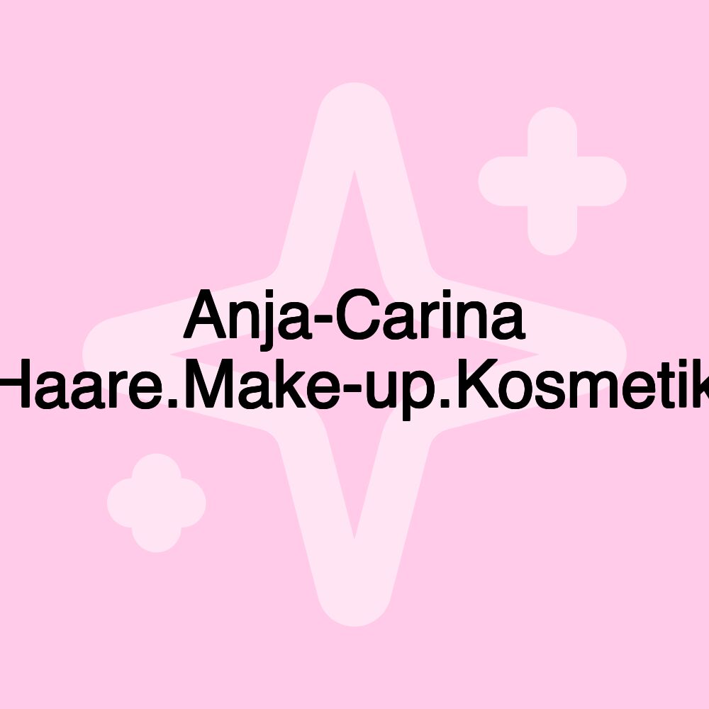 Anja-Carina Haare.Make-up.Kosmetik