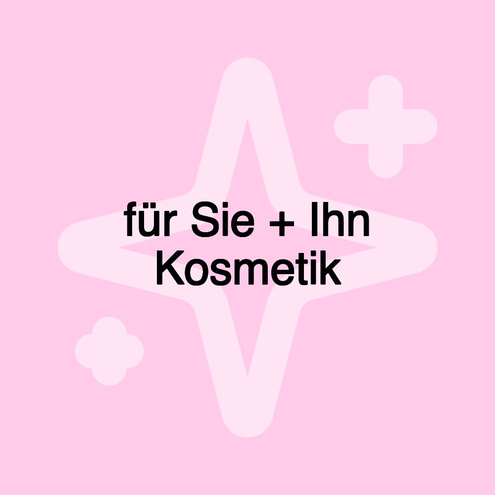 für Sie + Ihn Kosmetik