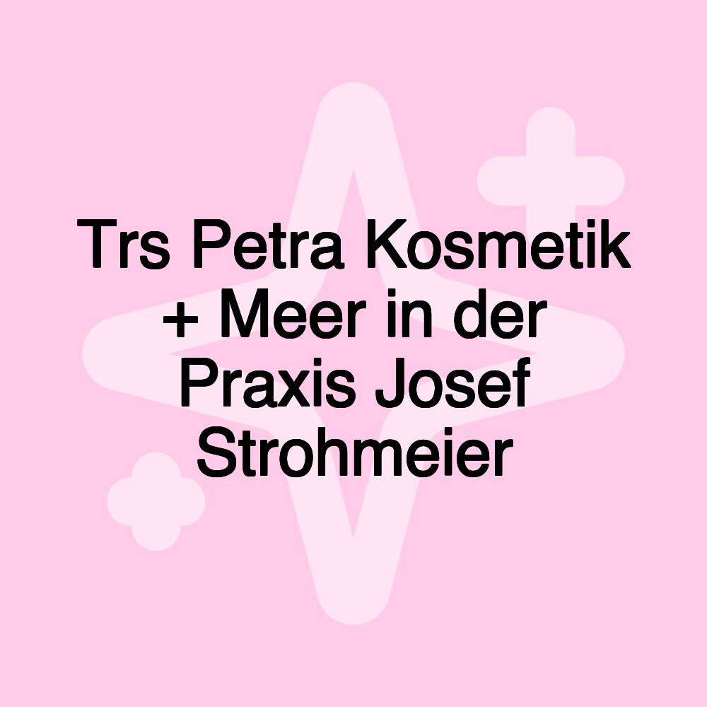 Trs Petra Kosmetik + Meer in der Praxis Josef Strohmeier