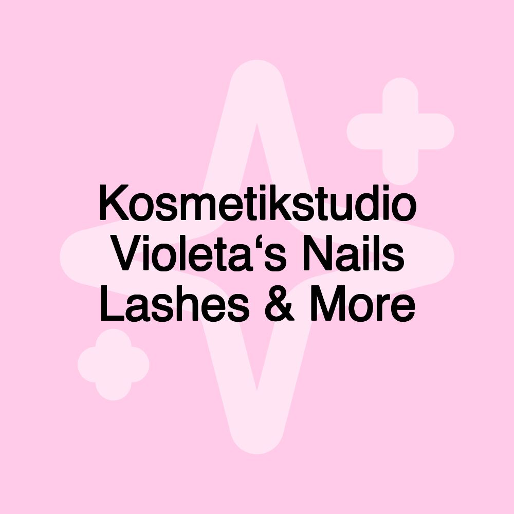 Kosmetikstudio Violeta‘s Nails Lashes & More