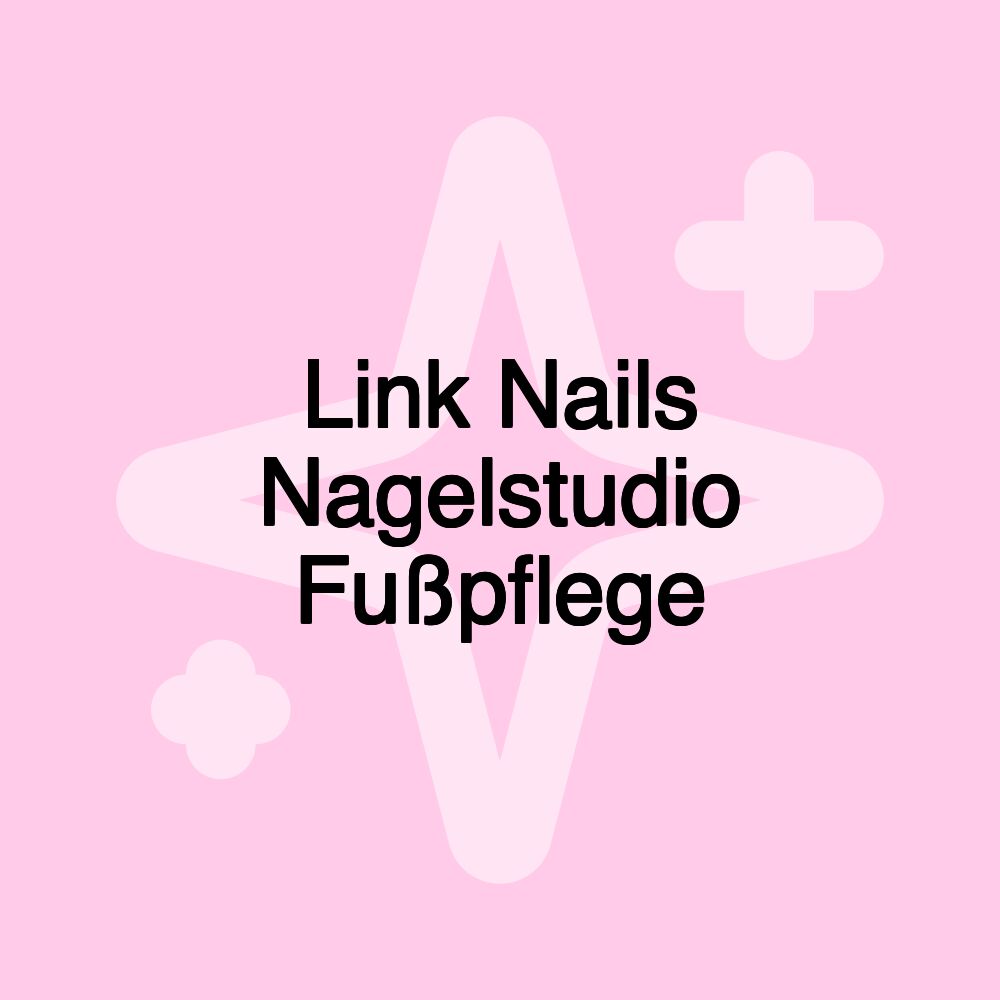 Link Nails Nagelstudio Fußpflege