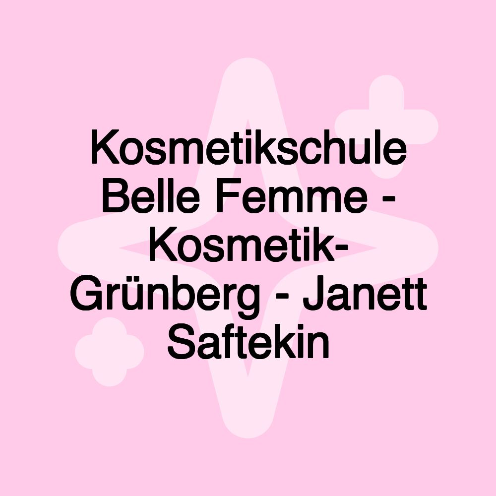 Kosmetikschule Belle Femme - Kosmetik- Grünberg - Janett Saftekin