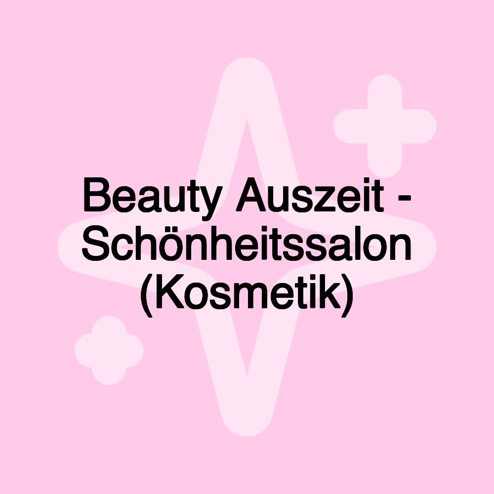 Beauty Auszeit - Schönheitssalon (Kosmetik)