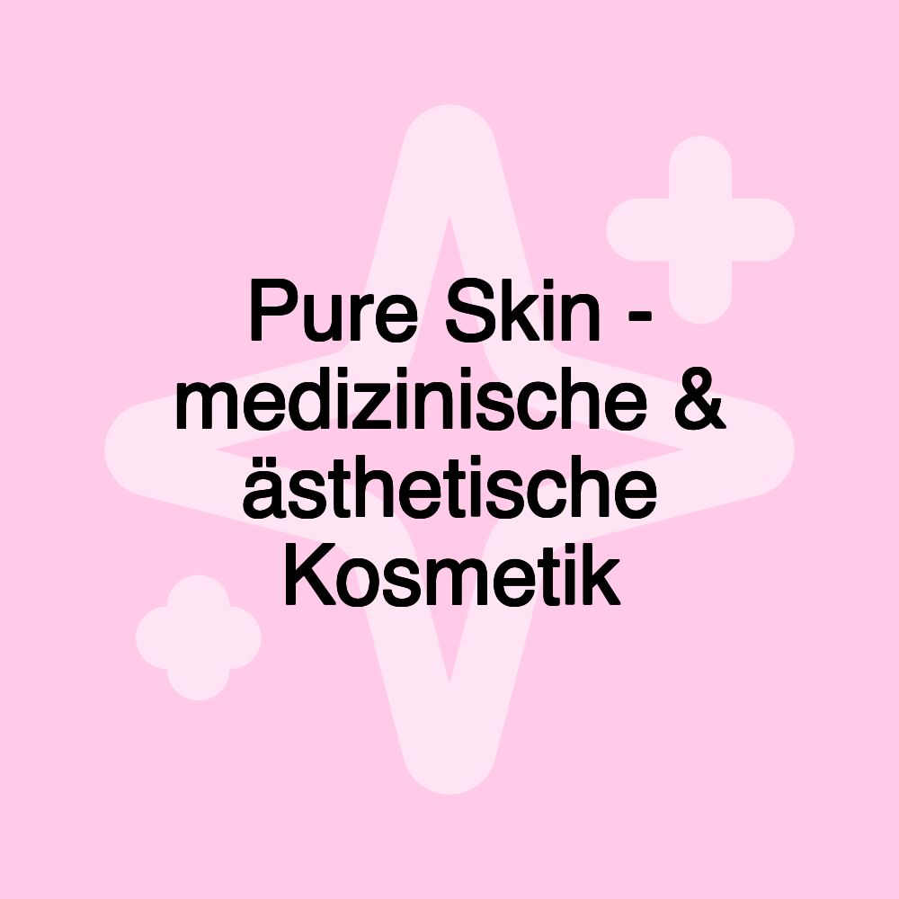 Pure Skin - medizinische & ästhetische Kosmetik