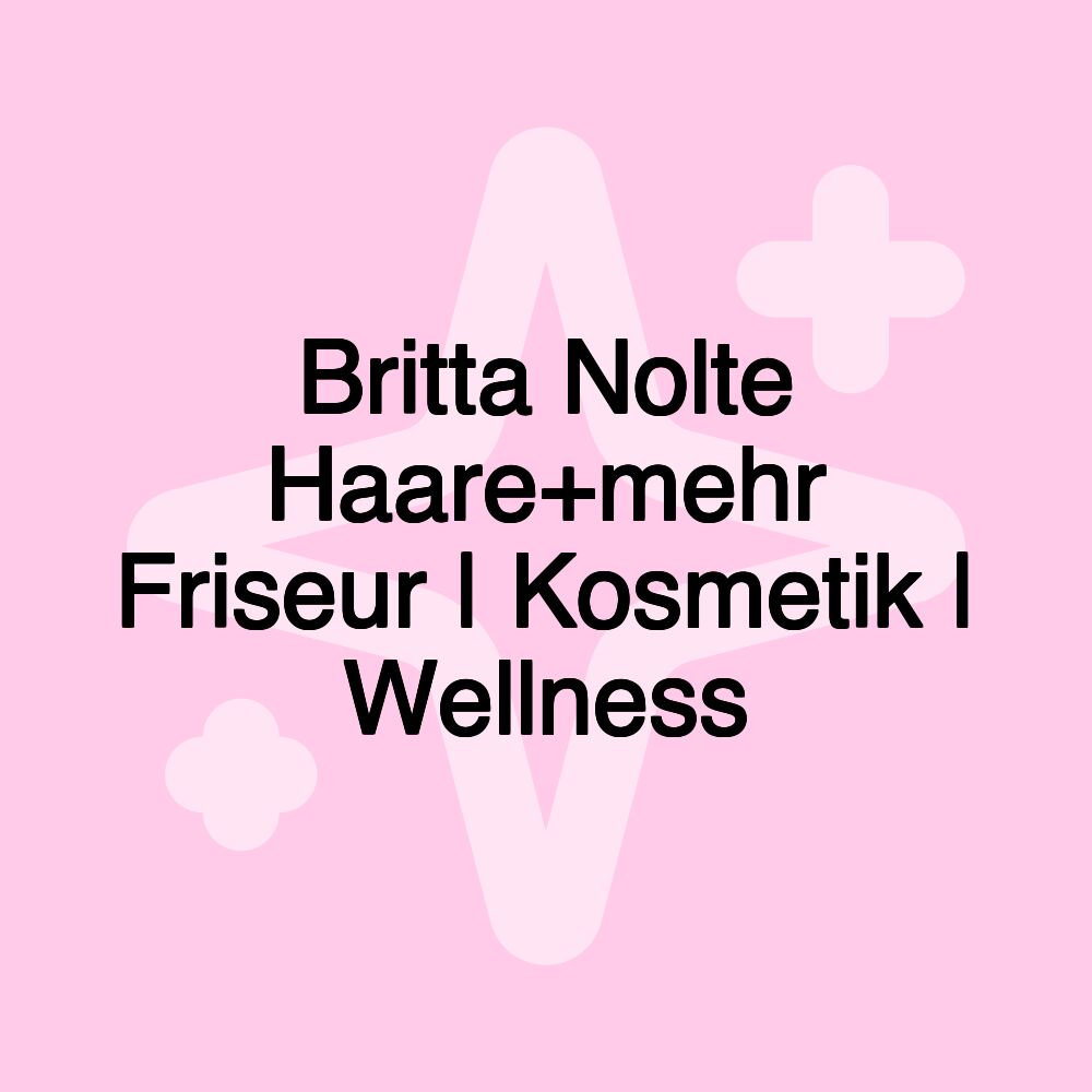 Britta Nolte Haare+mehr Friseur | Kosmetik | Wellness