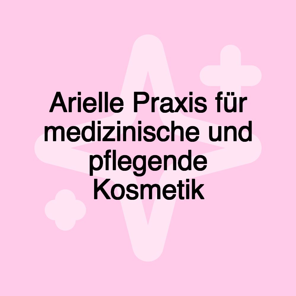 Arielle Praxis für medizinische und pflegende Kosmetik