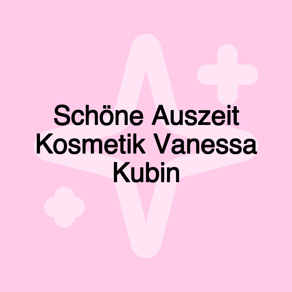 Schöne Auszeit Kosmetik Vanessa Kubin