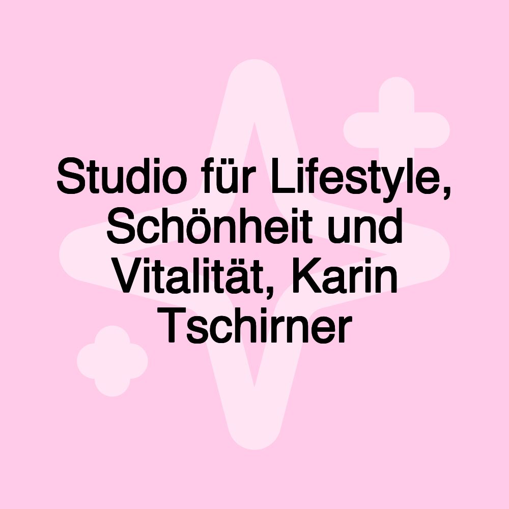 Studio für Lifestyle, Schönheit und Vitalität, Karin Tschirner