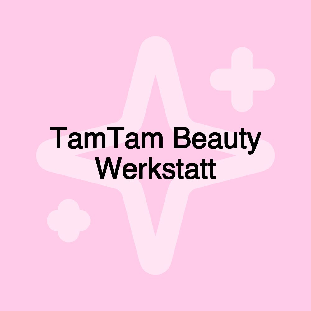 TamTam Beauty Werkstatt