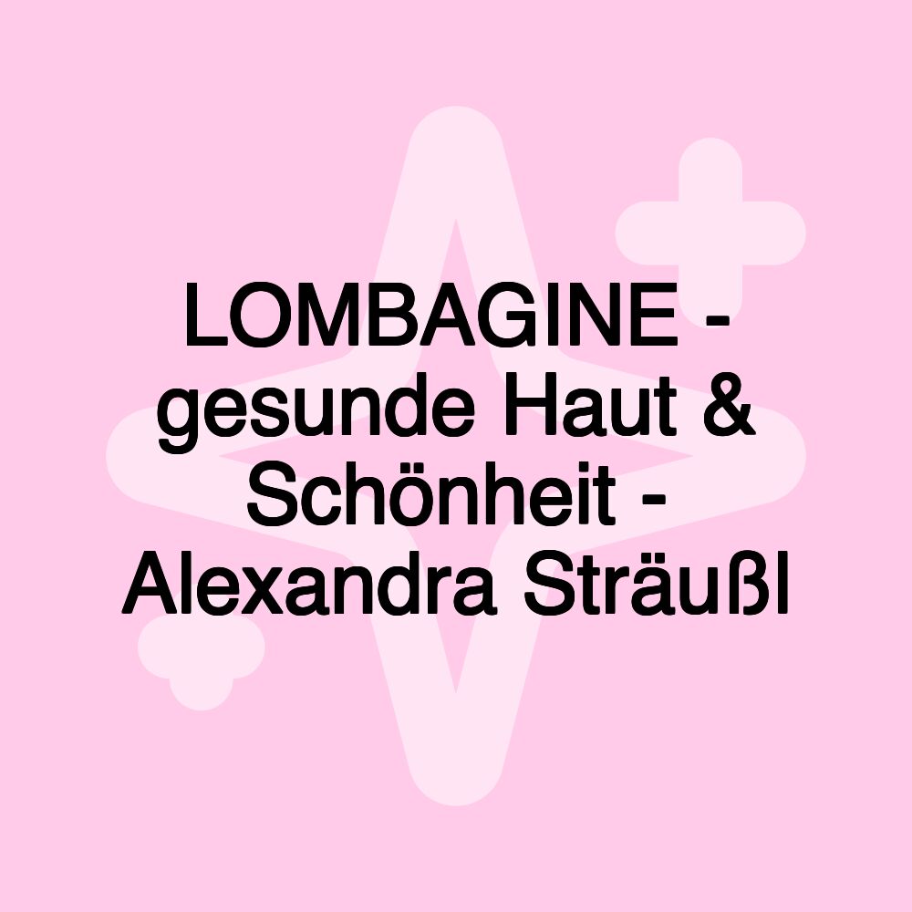 LOMBAGINE - gesunde Haut & Schönheit - Alexandra Sträußl