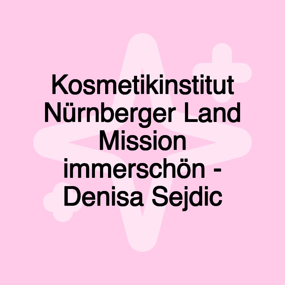 Kosmetikinstitut Nürnberger Land Mission immerschön - Denisa Sejdic