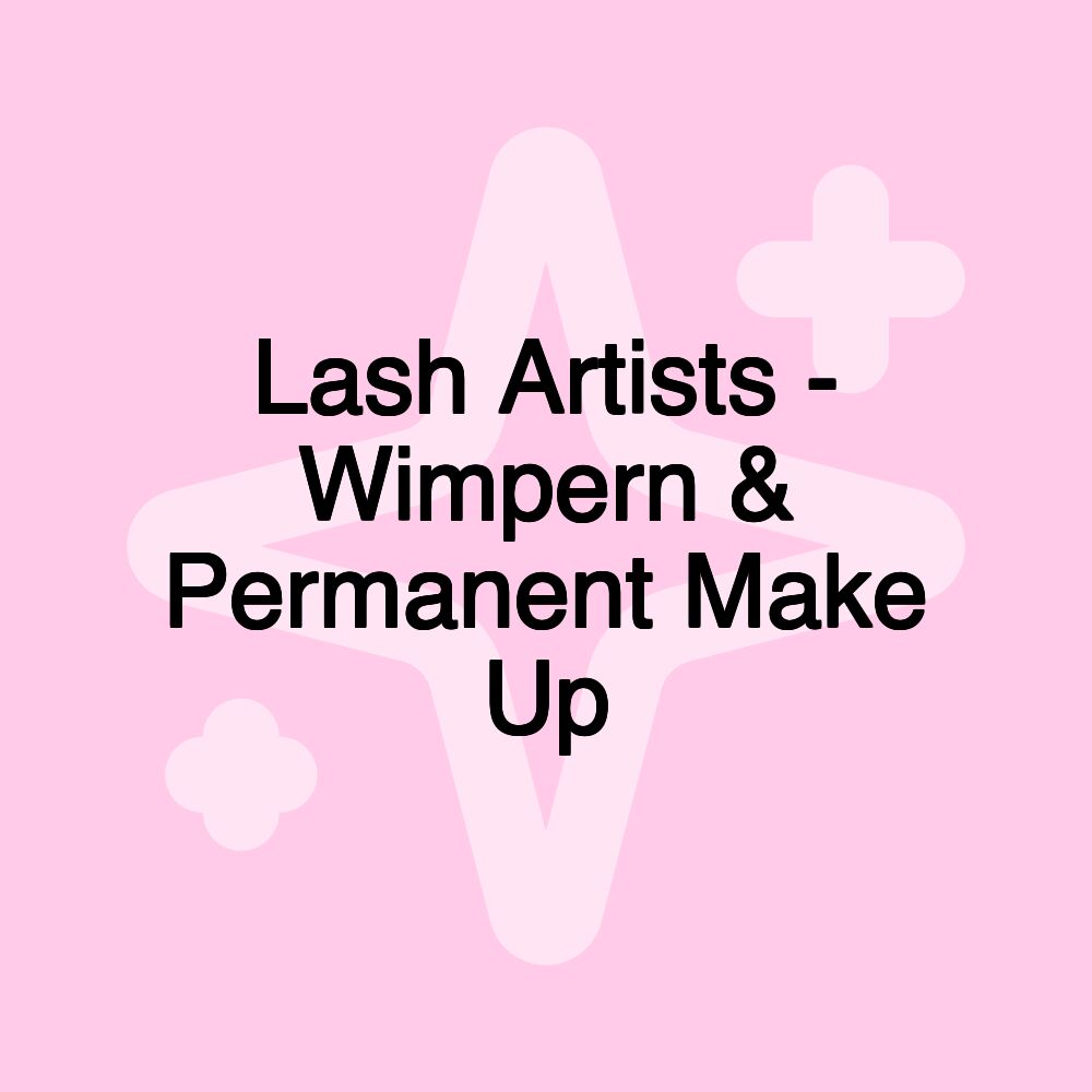 Lash Artists - Wimpern & Permanent Make Up