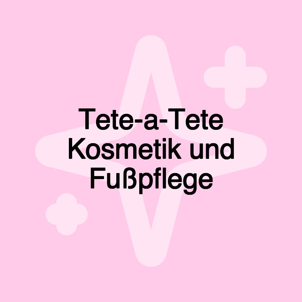 Tete-a-Tete Kosmetik und Fußpflege