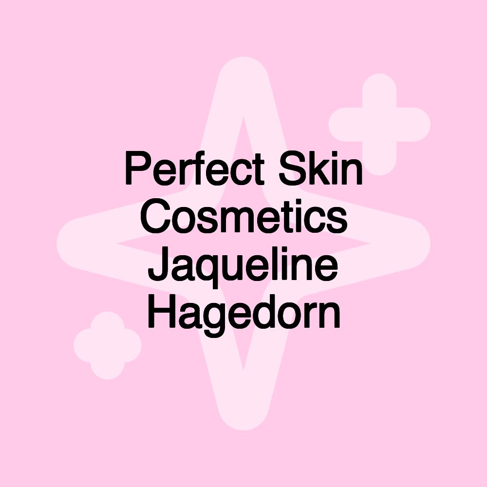 Perfect Skin Cosmetics Jaqueline Hagedorn