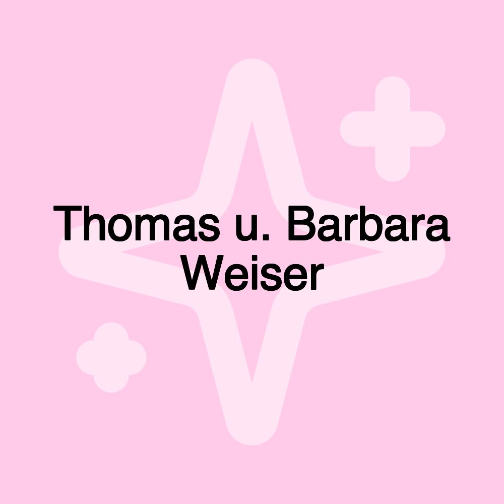 Thomas u. Barbara Weiser