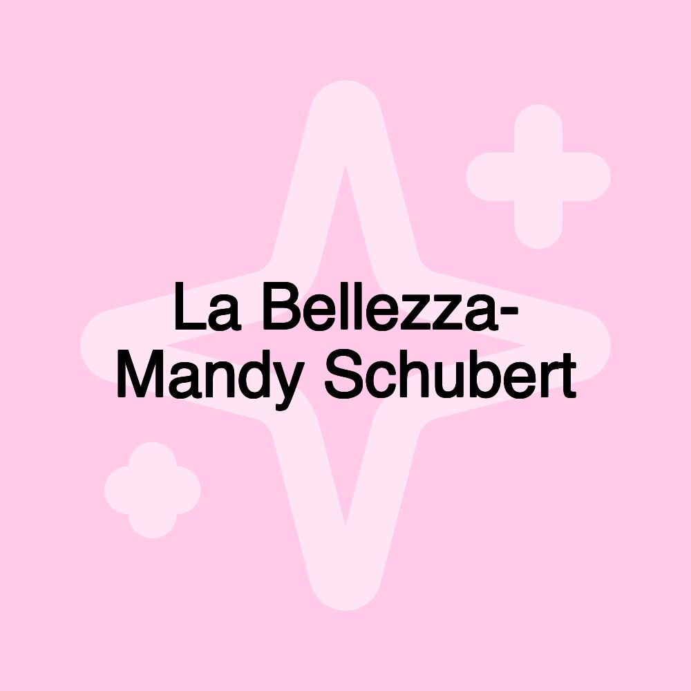 La Bellezza- Mandy Schubert